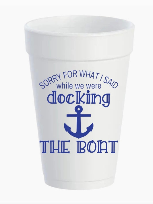 Sorry For What I Said...Docking the Boat - 16 oz Styrofoam Cups