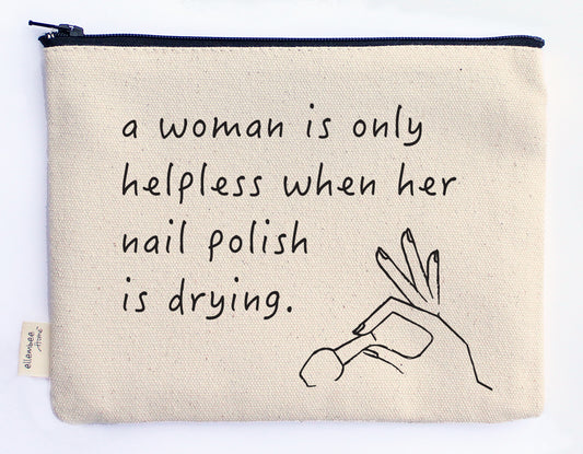 A woman is only helpless when her nail polish is drying zipper pouch